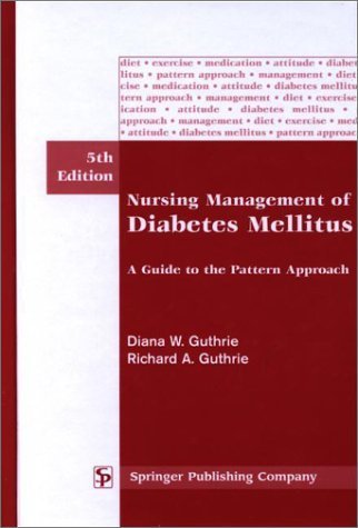 Nursing Management of Diabetes Mellitus: A Guide to the Pattern Approach, 5th Edition by Diana Guthrie PhD BC-ADM CDE FAADE