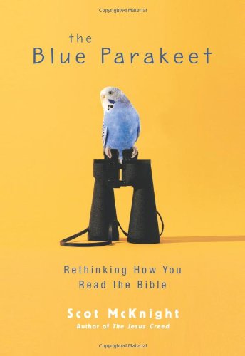 The Blue Parakeet: Rethinking How You Read the Bible by Scot McKnight