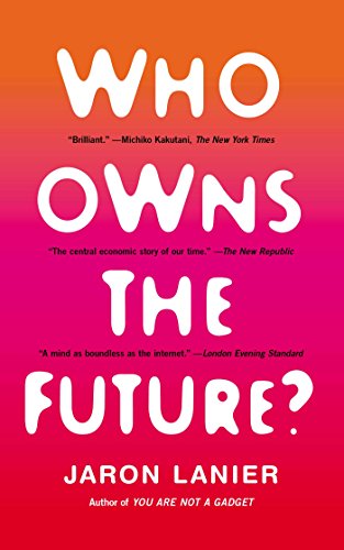 Who Owns the Future? by Jaron Lanier
