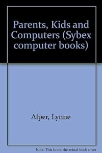 Parents, Kids and Computers by Lynne Alper