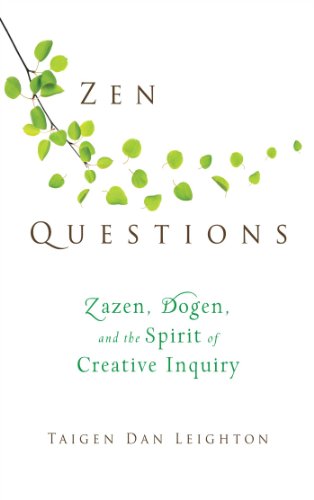 Zen Questions: Zazen, Dogen, and the Spirit of Creative Inquiry by Taigen Dan Leighton