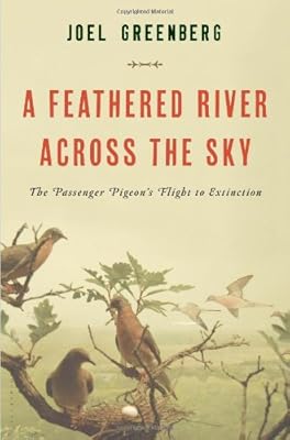 A Feathered River Across the Sky: The Passenger Pigeon's Flight to Extinction