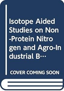 Isotope Aided Studies on Non-Protein Nitrogen and Agro-Industrial By-Products Utilization by Ruminants: Proceedings of the Final Research