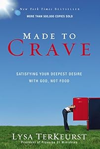 Made to Crave: Satisfying Your Deepest Desire with God, Not Food
