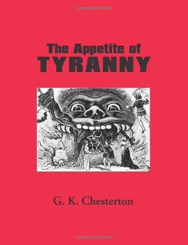 The Appetite of Tyranny by Gilbert K. Chesterton