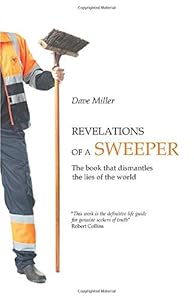 Revelations of a sweeper: The book that dismantles the lies of the world by Dave Miller