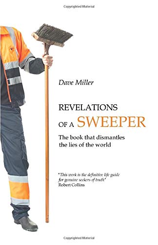 Revelations of a sweeper: The book that dismantles the lies of the world by Dave Miller