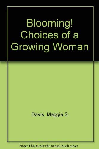 Blooming! Choices of a Growing Woman by Maggie S Davis