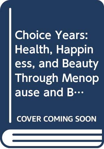 Choice Years: Health, Happiness, and Beauty Through Menopause and Beyond by Judith Paige