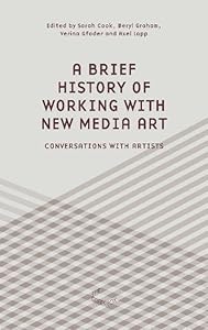 A Brief History of Working with New Media Art: Interviews with Artists