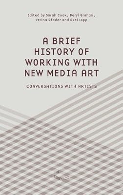 A Brief History of Working with New Media Art: Interviews with Artists