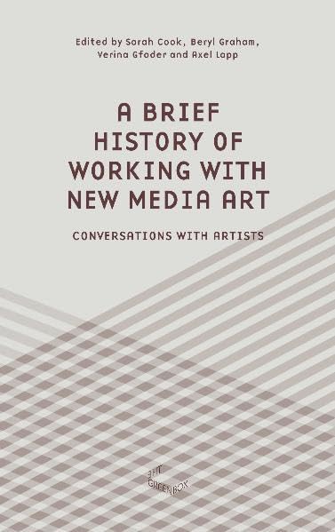A Brief History of Working with New Media Art: Interviews with Artists by Unknown