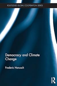 Democracy and Climate Change (Routledge Global Cooperation Series) by Frederic Hanusch