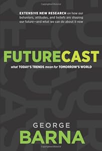 Futurecast: What Today's Trends Mean for Tomorrow's World