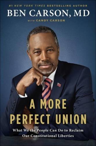 A More Perfect Union: What We the People Can Do to Reclaim Our Constitutional Liberties by Ben Carson M.D.