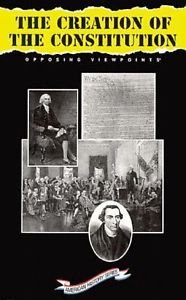 The Creation of the Constitution: Opposing Viewpoints (American History)