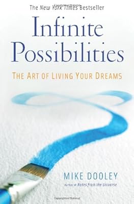 Infinite Possibilities: The Art of Living Your Dreams