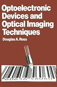 Optoelectronic devices and optical imaging techniques (Electrical and electronic engineering) by Douglas A Ross