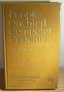 People-oriented computer systems;: The computer in crisis by Edward Alexander Tomeski