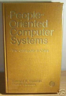 People-oriented computer systems;: The computer in crisis by Edward Alexander Tomeski