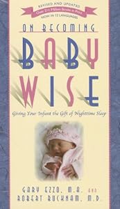 On Becoming Baby Wise: Giving Your Infant the GIFT of Nighttime Sleep by Gary Ezzo