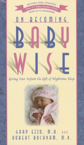 On Becoming Baby Wise: Giving Your Infant the GIFT of Nighttime Sleep by Gary Ezzo