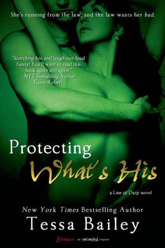 Protecting What's His (Entangled Brazen) (A Line of Duty) by Tessa Bailey