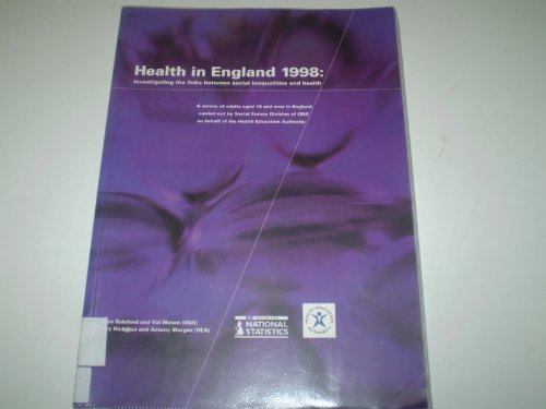 Health in England 1998: Investigating the Links Between Social Inequalities and Health a Survey of Adults Aged 16 and Over in England Carried Out by ... on Behalf of the Health Education Authority by NA NA