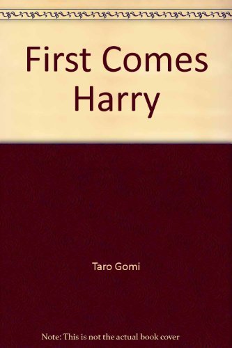 First Comes Harry by Taro Gomi
