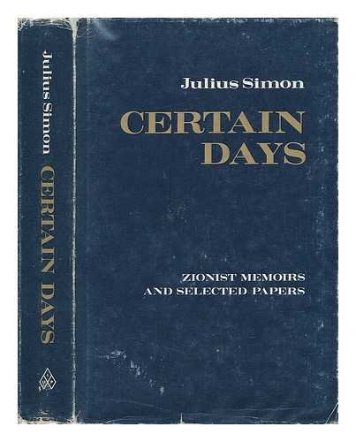 Certain days; Zionist memoirs and selected papers: Editing and essay by Julius Simon
