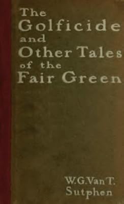 The Golficide and Other Tales of the Fair Green, with illustrations