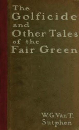 The Golficide and Other Tales of the Fair Green, with illustrations by W G Van T Sutphen