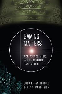 Gaming Matters: Art, Science, Magic, and the Computer Game Medium