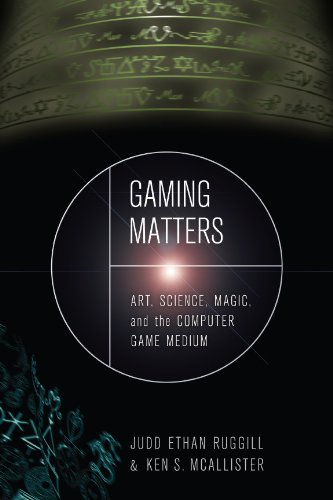 Gaming Matters: Art, Science, Magic, and the Computer Game Medium by Judd Ethan Ruggill