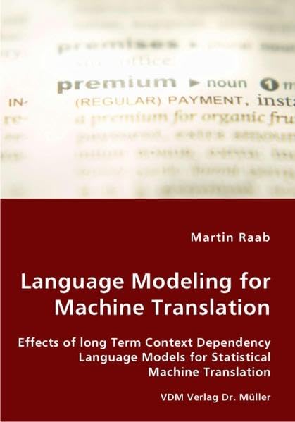 Language Modeling for Machine Translation: Effects of Long Term Context Dependency Language Models for Statistical Machine Translation by Martin Raab