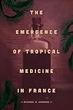 Michael Osborne, "The Emergence of Tropical Medicine in France" (U Chicago Press, 2014)