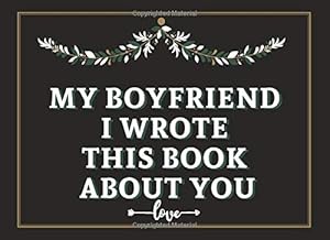 My Boyfriend i wrote this book about you: fill in the blank gift book 52 prompt , valentine day gifts for him boyfriend better than a card , perfect Decoration cover by Couples Gifts Press
