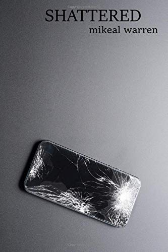 SHATTERED by Mikeal Warren