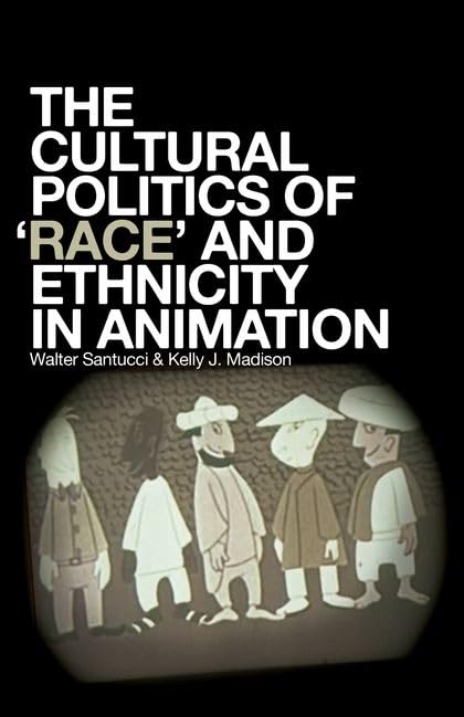 The Cultural Politics of Race and Ethnicity in Animation by Walter Santucci