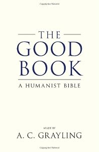 The Good Book: A Humanist Bible