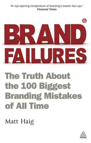 Brand Failures: The Truth About the 100 Biggest Branding Mistakes of All Time by Matt Haig