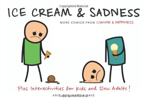 Ice Cream &amp; Sadness: More Comics from Cyanide &amp; Happiness by Kris Wilson