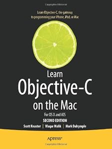 Learn Objective-C on the Mac: For OS X and iOS (Learn Apress)