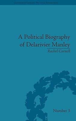 A Political Biography of Delarivier Manley (Eighteenth-Century Political Biographies)