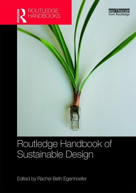 Routledge Handbook of Sustainable Design (Routledge Environment and Sustainability Handbooks) by Rachel Beth Egenhoefer