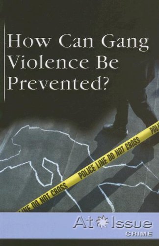 How Can Gang Violence Be Prevented? (At Issue) by Christi Watkins