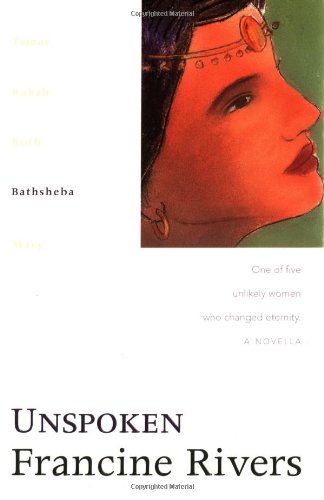 Unspoken: Bathsheba (The Lineage of Grace Series #4) by Francine Rivers