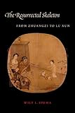 Wilt Idema, "The Resurrected Skeleton: From Zhuangzi to Lu Xun" (Columbia UP, 2014)