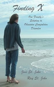 Finding X: One Family's Solution to Obsessive Compulsive Disorder by Joni St. John
