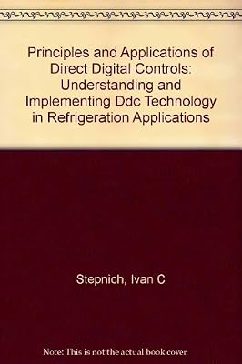 Principles and Applications of Direct Digital Controls: Understanding and Implementing Ddc Technology in Refrigeration Applications